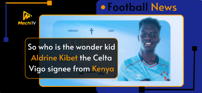 Kenyan Wonderkid Aldrine Kibet Joins LaLiga's Celta Vigo: A Dream Fulfilled